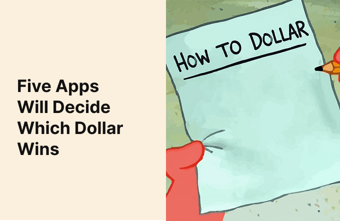 Five Apps Will Decide Which Dollar Wins